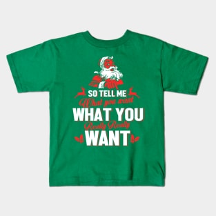 Father Christmas - So Tell Me What You Want Kids T-Shirt